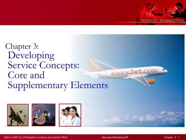Chapter 3:  Developing   Service Concepts:   Core and   Supplementary Elements
