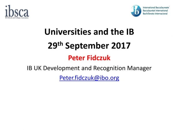 Universities and the IB 29 th  September 2017 Peter Fidczuk