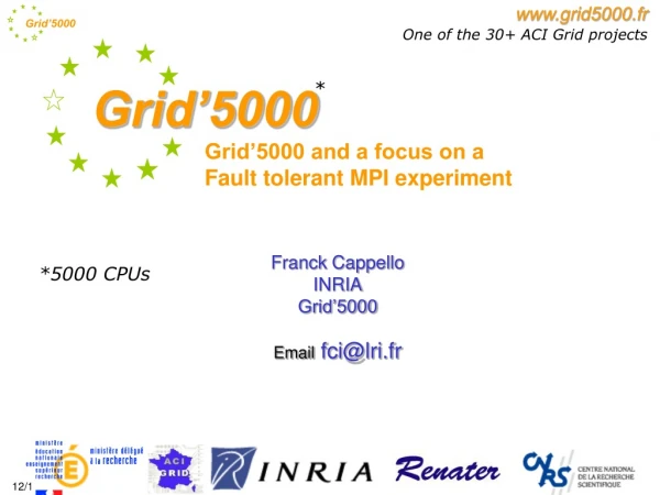 Franck Cappello INRIA Grid’5000 Email  fci@lri.fr