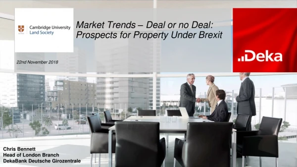 Market Trends – Deal  or no  Deal: Prospects for  Property  Under Brexit
