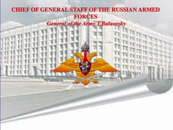 CHIEF OF GENERAL STAFF OF THE RUSSIAN ARMED FORCES General of the Army Y . Baluevsky