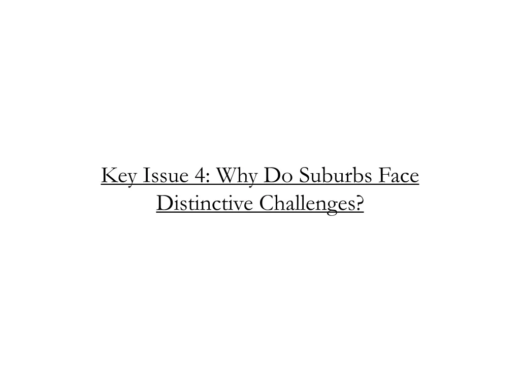 key issue 4 why do suburbs face distinctive challenges