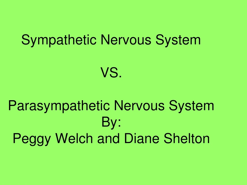 sympathetic nervous system vs parasympathetic nervous system by peggy welch and diane shelton