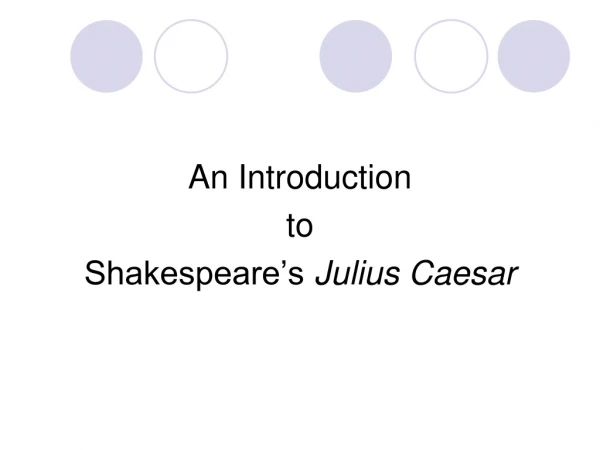An Introduction  to  Shakespeare’s  Julius Caesar