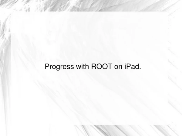 Progress with ROOT on  iPad .
