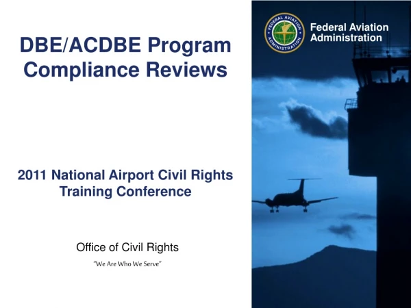 DBE/ACDBE Program Compliance Reviews 2011 National Airport Civil Rights Training Conference