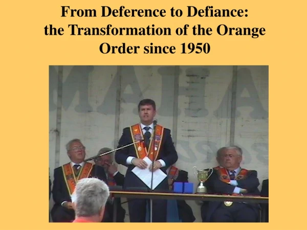 From Deference to Defiance:  the Transformation of the Orange Order since 1950