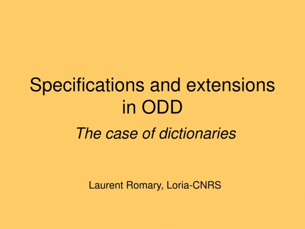 Specifications and extensions in ODD
