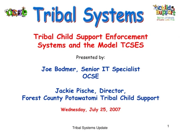 Tribal Child Support Enforcement Systems and the Model TCSES Presented by:
