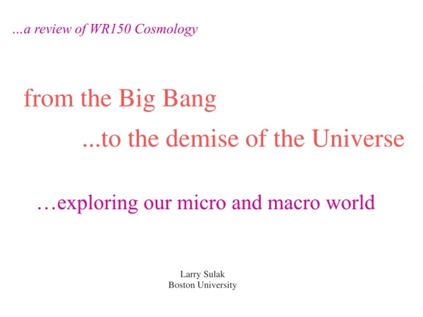 from the Big Bang             ...to the demise of the Universe