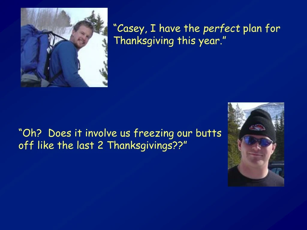 casey i have the perfect plan for thanksgiving