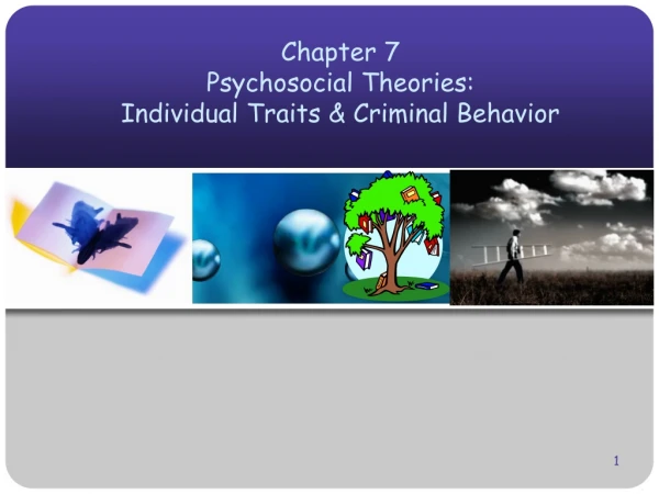 Chapter 7 Psychosocial Theories:  Individual Traits &amp; Criminal Behavior