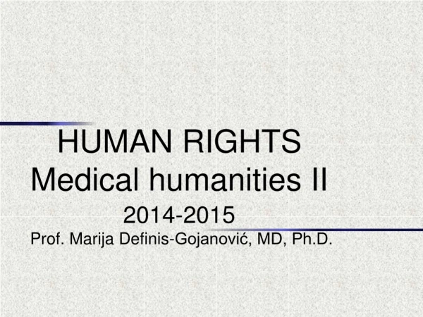 HUMAN RIGHTS Medical humanities II 2014-2015 Prof. Marija Definis-Gojanović, MD, Ph.D.