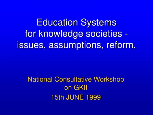 Education Systems  for knowledge societies - issues, assumptions, reform,