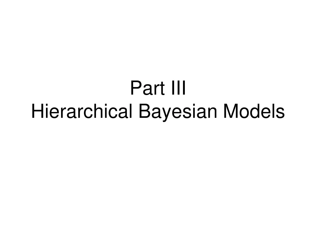 part iii hierarchical bayesian models