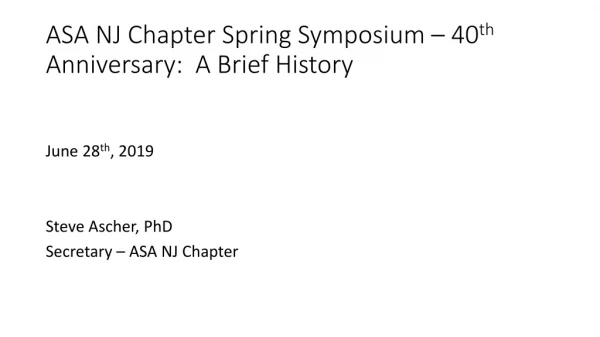 ASA NJ Chapter Spring Symposium – 40 th  Anniversary:  A Brief History