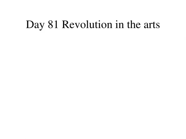 Day 81 Revolution in the arts