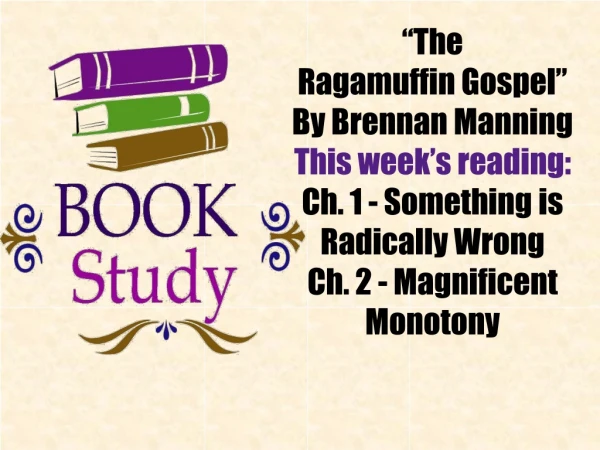 “The Ragamuffin Gospel” By Brennan Manning This week’s reading: Ch. 1 - Something is