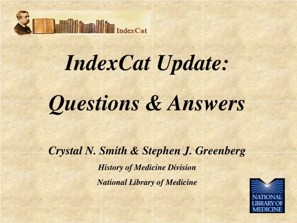 IndexCat Update: Questions &amp; Answers Crystal N. Smith &amp; Stephen J. Greenberg