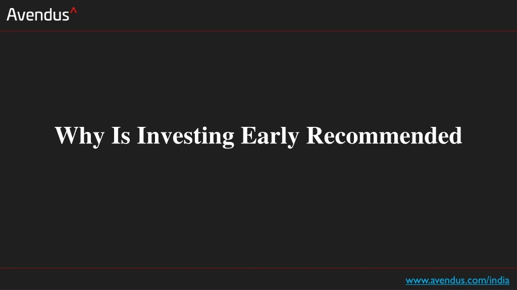 why is investing early recommended