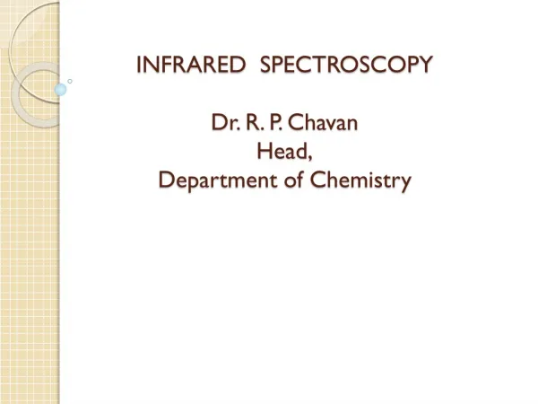 INFRARED SPECTROSCOPY Dr. R. P. Chavan Head, Department of Chemistry