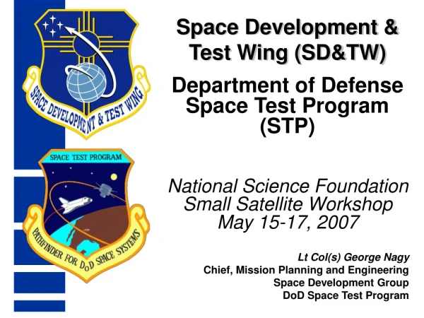Lt Col(s) George Nagy Chief, Mission Planning and Engineering Space Development Group