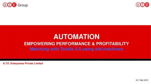 AUTOMATION EMPOWERING PERFORMANCE &amp; PROFITABILITY Matching with Textile 4.0 using old machines