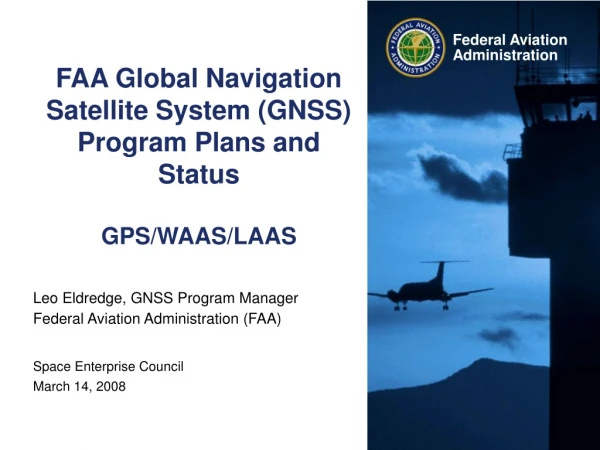 FAA Global Navigation Satellite System (GNSS) Program Plans and Status GPS/WAAS/LAAS