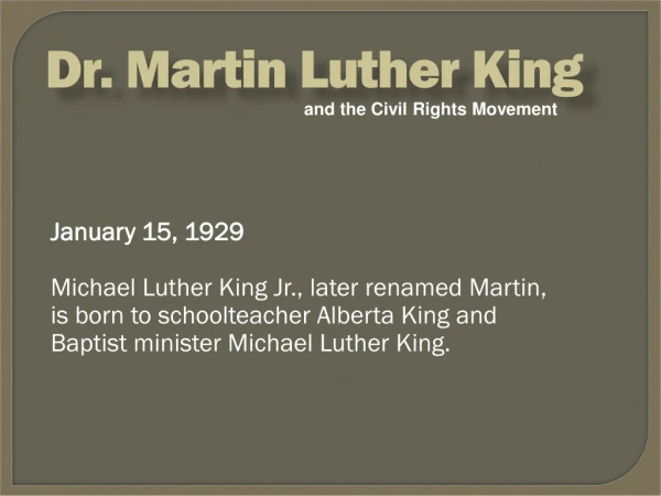 January 15, 1929 Michael Luther King Jr., later renamed Martin,
