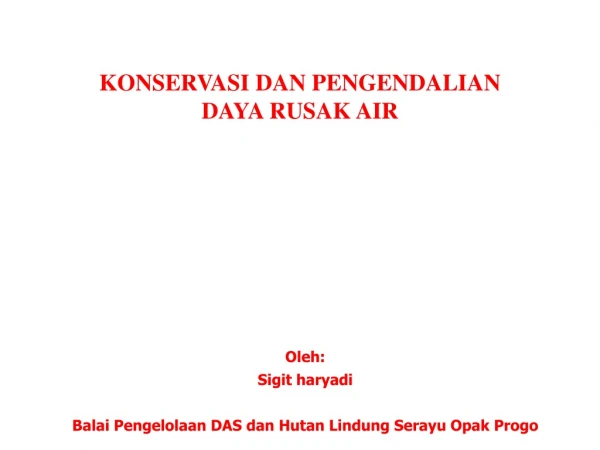 Oleh :  Sigit haryadi Balai Pengelolaan  DAS  dan Hutan Lindung Serayu Opak Progo