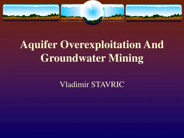 Aquifer Overexploitation And Groundwater Mining