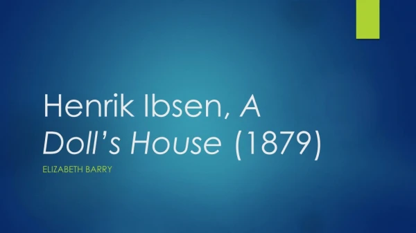 Henrik Ibsen,  A Doll’s House  (1879)