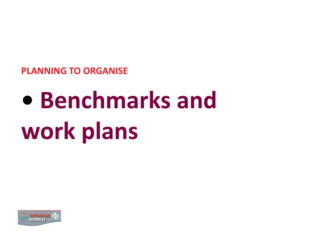 planning to organise benchmarks and work plans