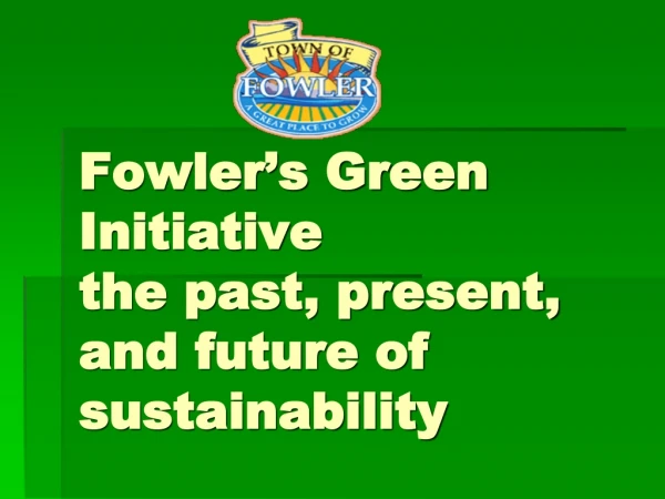 Fowler’s Green Initiative the past, present, and future of sustainability