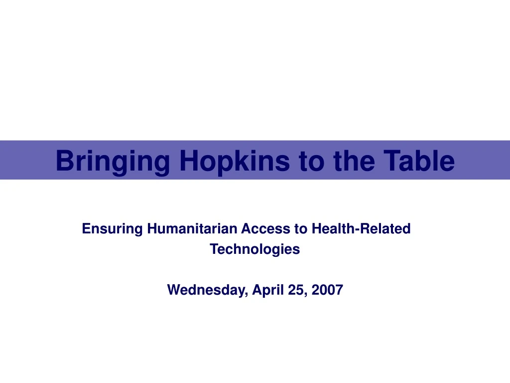 ensuring humanitarian access to health related technologies wednesday april 25 2007