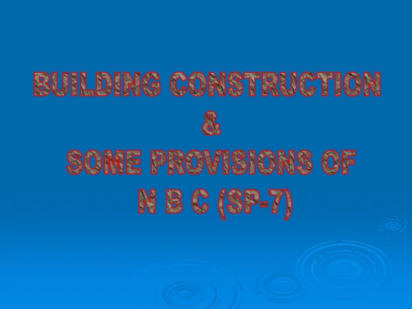 BUILDING CONSTRUCTION  &amp; SOME PROVISIONS OF  N B C (SP-7)
