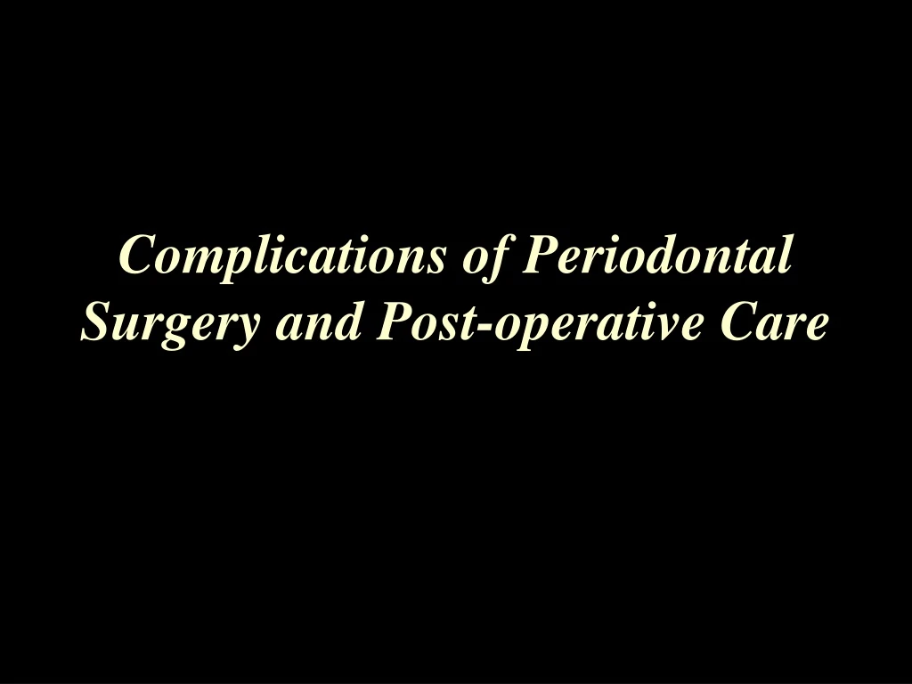 complications of periodontal surgery and post operative care