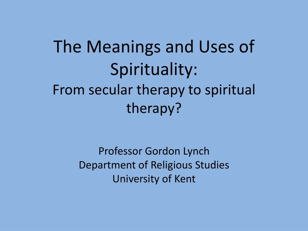 the meanings and uses of spirituality from secular therapy to spiritual therapy