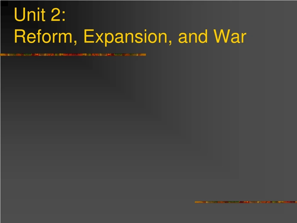 unit 2 reform expansion and war