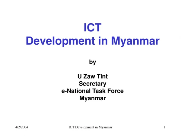 ICT Development in Myanmar by U Zaw Tint Secretary  e-National Task Force Myanmar