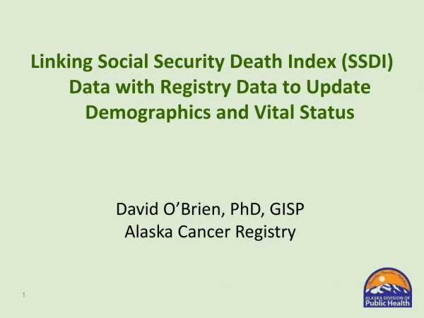 David O’Brien, PhD, GISP Alaska Cancer Registry