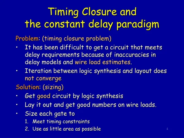 Timing Closure and  the constant delay paradigm