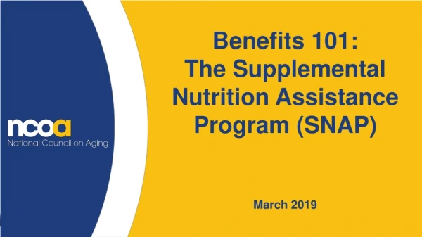 Benefits 101:  The Supplemental Nutrition Assistance Program (SNAP) March 2019
