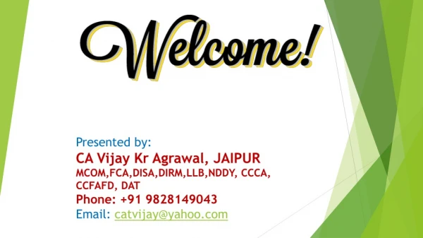 Presented by: CA Vijay Kr Agrawal, JAIPUR MCOM,FCA,DISA,DIRM,LLB,NDDY ,  CCCA ,  CCFAFD , DAT
