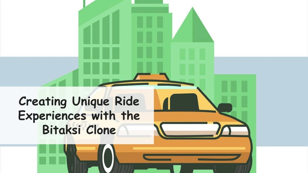 creating unique ride experiences with the bitaksi clone