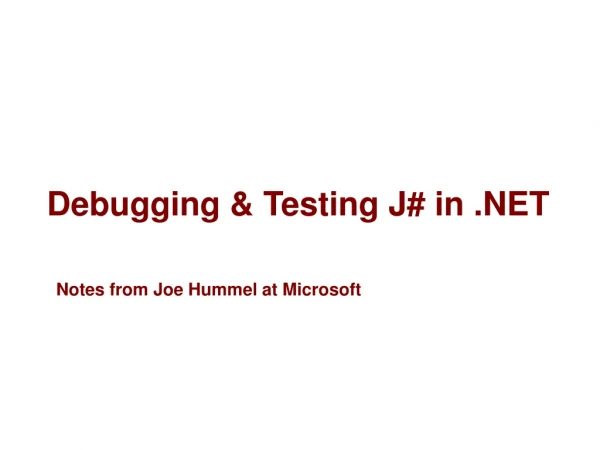 Debugging &amp; Testing J# in .NET Notes from Joe Hummel at Microsoft