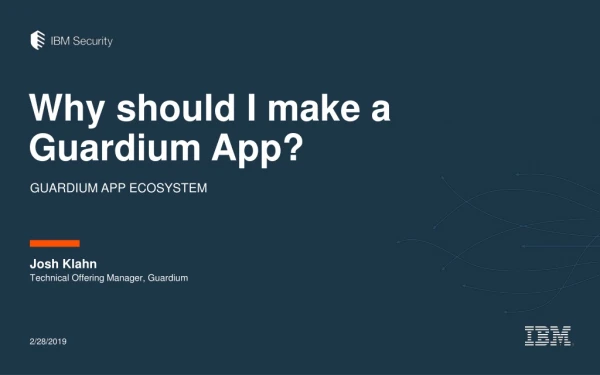 Why should I make a Guardium App?