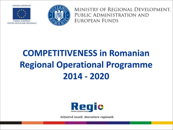 COMPETITIVENESS in Romanian Regional  Operational Programme 2014 - 2020