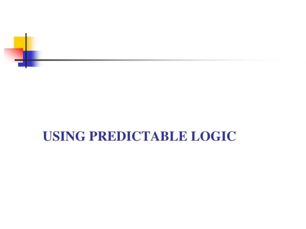 USING PREDICTABLE LOGIC