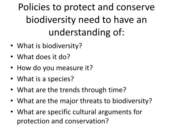 Policies to protect and conserve biodiversity need to have an understanding of:
